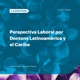 Perspectiva Laboral por Dentons Latinoamérica y el Caribe