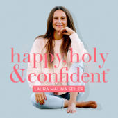 happy, holy & confident® Dein Podcast fürs Herz und den Verstand - Laura Malina Seiler