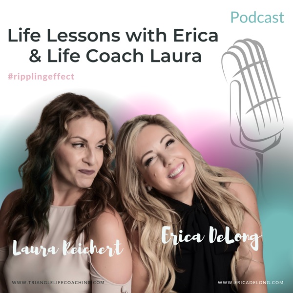 Life Lessons with Erica & Life Coach Laura