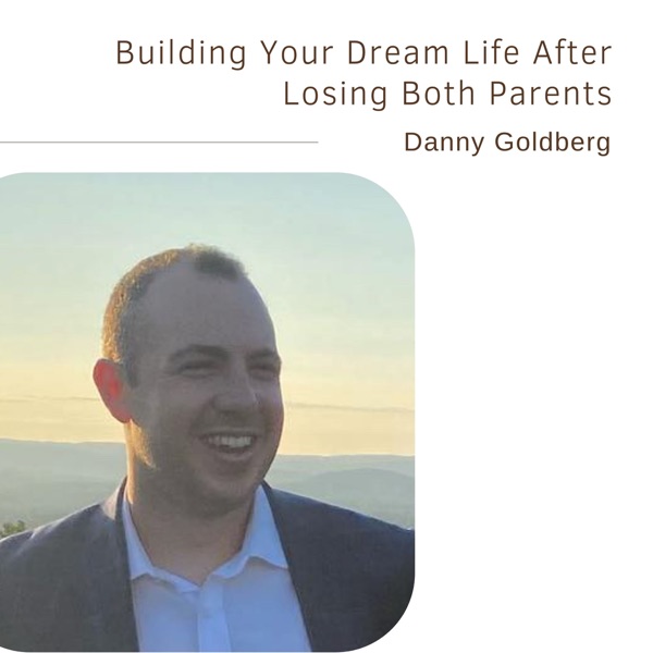 Building Your Dream Life After Losing Both Parents | Danny Goldberg photo