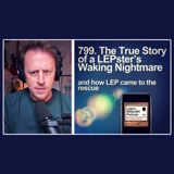 799. The True Story of a LEPster’s Waking Nightmare (and how LEP came to the rescue) Email Story