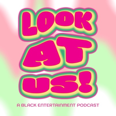 Look at Us: A Black Entertainment Podcast