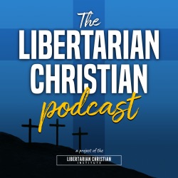 Ep 362: Libertarian Answers to a Theologian's Questions