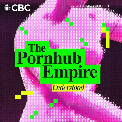 The Pornhub Empire: Understood:CBC