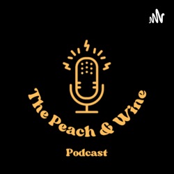 The Peach&Wine Podcast 