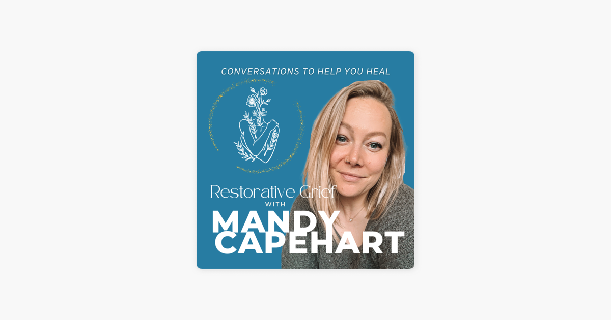 ‎restorative Grief With Mandy Capehart: 132. Okay, So They're 