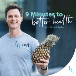 9 Minutes to Better Health with Dr Nick Fuller