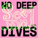 No Deep Dives