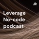 ⚡ Leverage No-code podcast