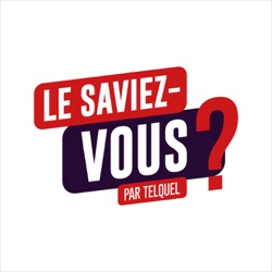 Le Saviez-vous ? - Par TelQuel