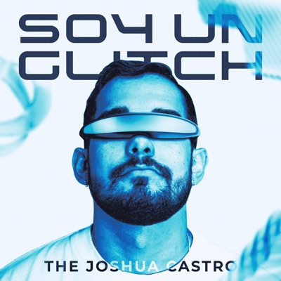 Soy Un Glitch Podcast:Joshua Castro
