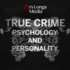 True Crime Psychology and Personality: Narcissism, Psychopathy, and the Minds of Dangerous Criminals - Ars Longa Media