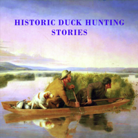 HISTORIC DUCK HUNTING STORIES THE GOLDEN AGE OF DUCK HUNTING podcast