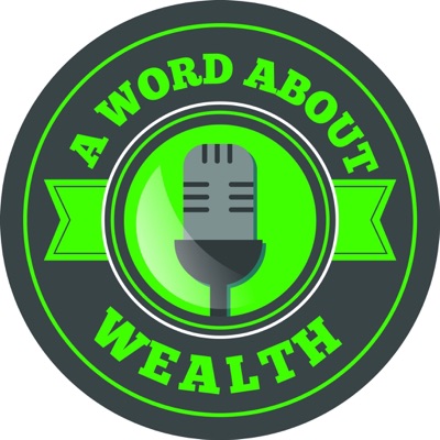 A Word About Wealth Podcast A Word About Wealth Podcast
