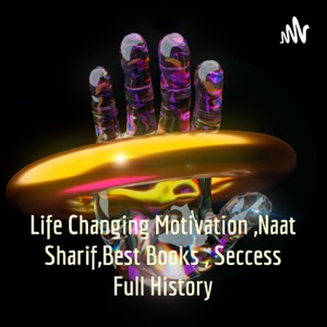 Life Changing Motivation ,Naat Sharif,Best Books , Seccess Full History
