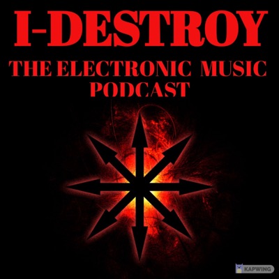 I-DESTROY The Electronic Music Podcast