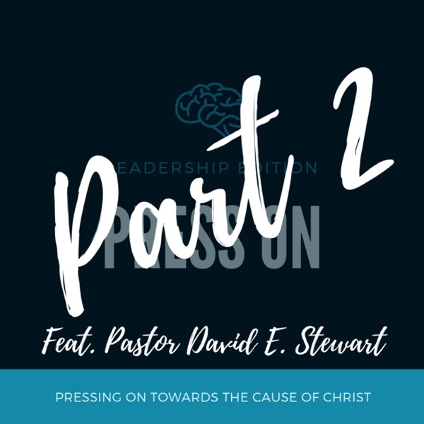 Leadership Edition - Special Guest, Pastor David E. Stewart, jr. (Part 2) photo