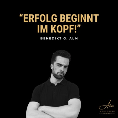 Benedikt G. Alm Premium-Mentoring: Erfolg beginnt im Kopf! 🏆 🧠