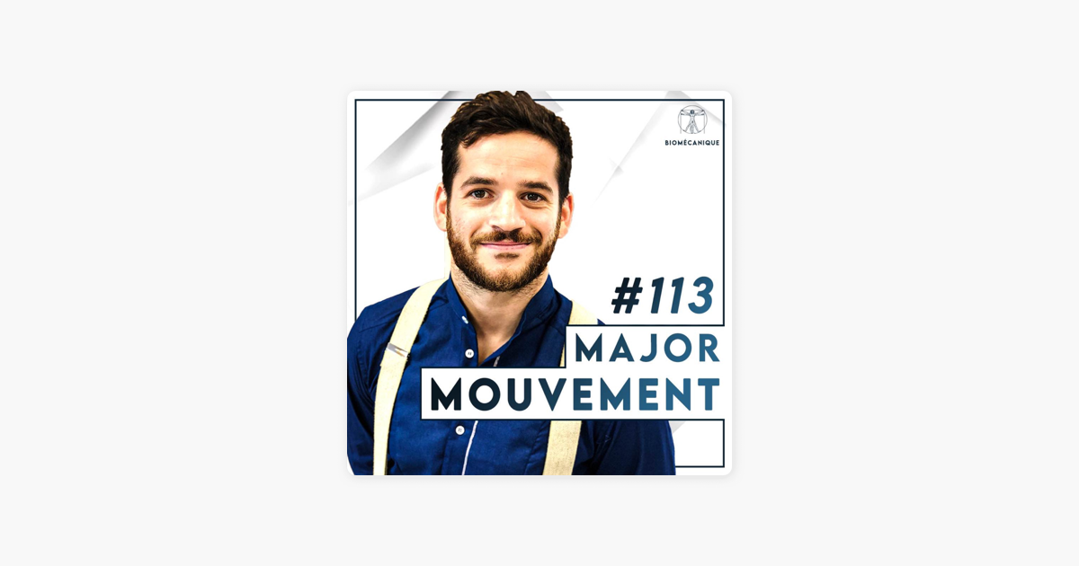 113 Major Mouvement - Biomécanique Podcast