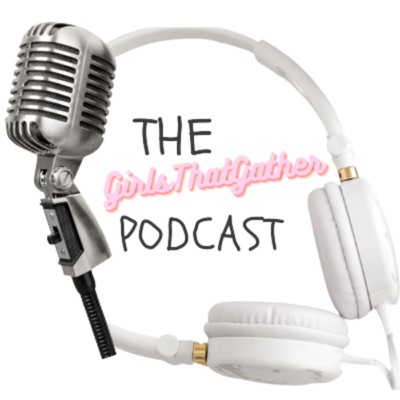 The GirlsThatGather Podcast