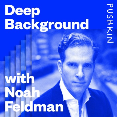 Deep Background with Noah Feldman Deep Background with Noah Feldman
