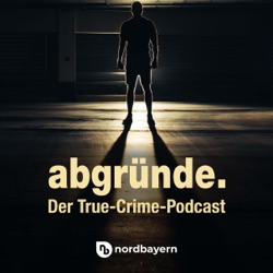 abgründe. - Der True-Crime-Podcast