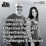 262 Protecting Your Podcast Brand, Effective Podcast Advertising and Programmatic Challenges Explored