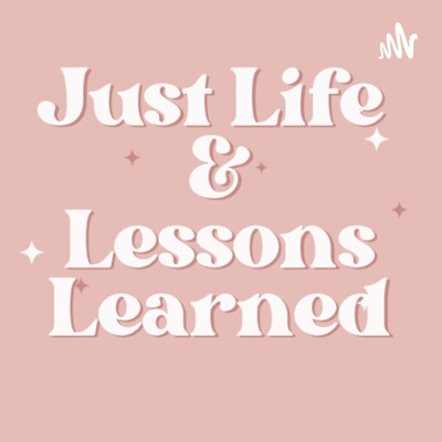 Just Life & Lessons Learned