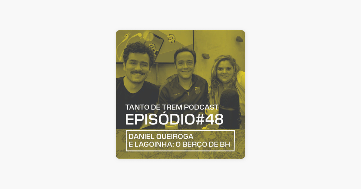 Tanto de Trem: Lagoinha: O Berço de BH on Apple Podcasts