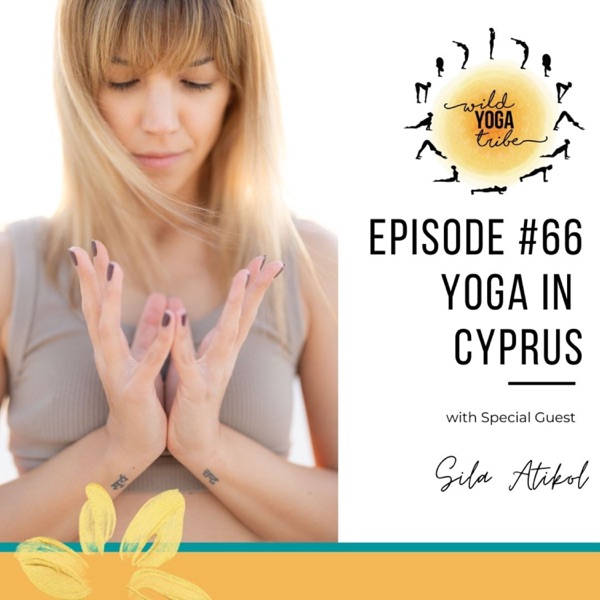 #66 - Yoga is a Metaphor for Life - Yoga in Cyprus with Sila Atikol photo