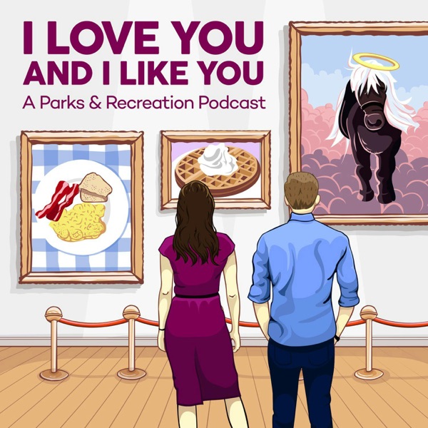 I Love You and I Like You: A Parks and Recreation Podcast