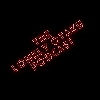 Lonely Otaku Anime Podcast
