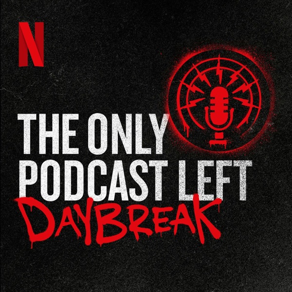 The Only Podcast Left - Daybreak