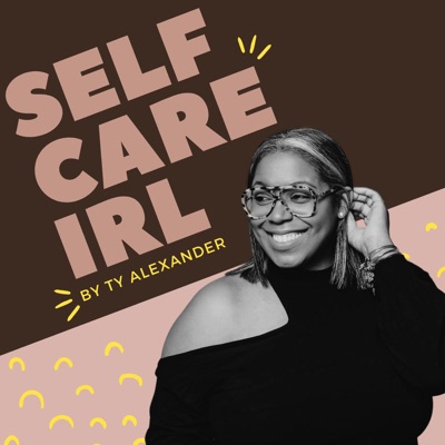 Self Care IRL:Ty Alexander