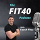 The FIT40 Podcast with Coach Fitzz