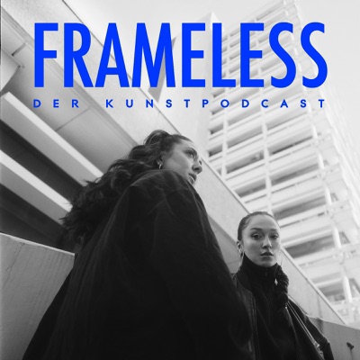 FRAMELESS - der urbane Kunstpodcast