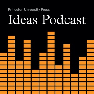 Princeton UP Ideas Podcast