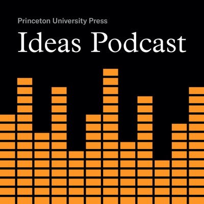 Princeton UP Ideas Podcast Princeton UP Ideas Podcast