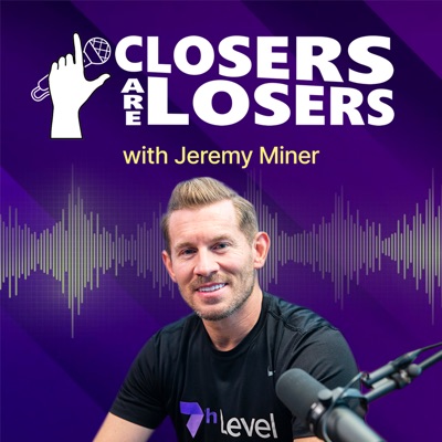 Closers Are Losers with Jeremy Miner:Jeremy Miner