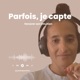 Parfois, je capte