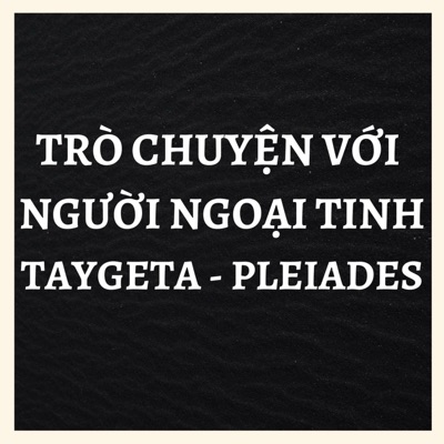 Trò chuyện với người ngoại tinh Taygeta - Pleiades Trò chuyện với người ngoại tinh Taygeta - Pleiades
