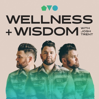 Wellness + Wisdom Podcast:Josh Trent