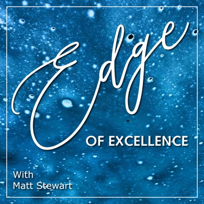 The Edge Of Excellence Podcast:Matthew Stewart