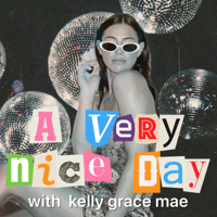 A Very Nice Day with Kelly Grace Mae podcast