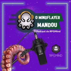 O Mindflayer Mandou - Episódio 03 - Criação de mundos, para humanos e chinchilas.