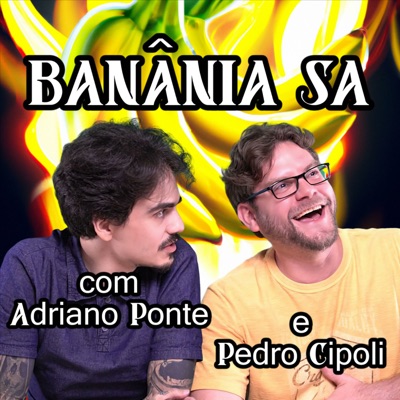 Banânia SA:Pedro Cipoli e Adriano Ponte