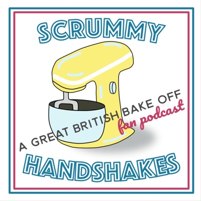 Scrummy Handshakes - A Great British Bake Off Fan Podcast