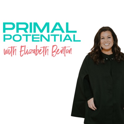 Primal Potential:Primal Potential with Elizabeth Benton