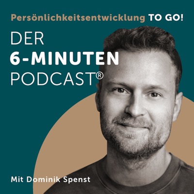 Der 6-Minuten-Podcast – Persönlichkeitsentwicklung to go!:Dominik Spenst