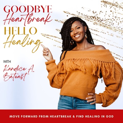 GOODBYE HEARTBREAK, HELLO HEALING, Healing Broken Hearts, Empowering Women, Scriptural Healing, Find Your Love, Single Women, Christian Singles GOODBYE HEARTBREAK, HELLO HEALING, Healing Broken Hearts, Empowering Women, Scriptural Healing, Find Your Love, Single Women, Christian Singles